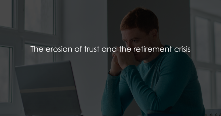 The erosion of trust and the retirement crisis
